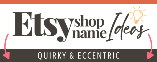 Quirky & Eccentric Etsy Shop Name Ideas
