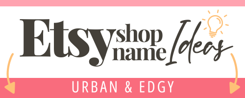 Etsy Shop Name Ideas for Urban & Edgy Products